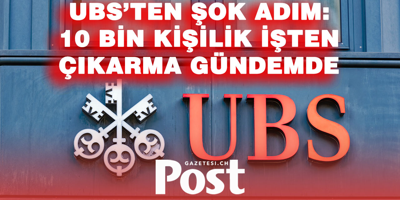 UBS’te deprem! 10 bin çalışanın işine son verilebilir