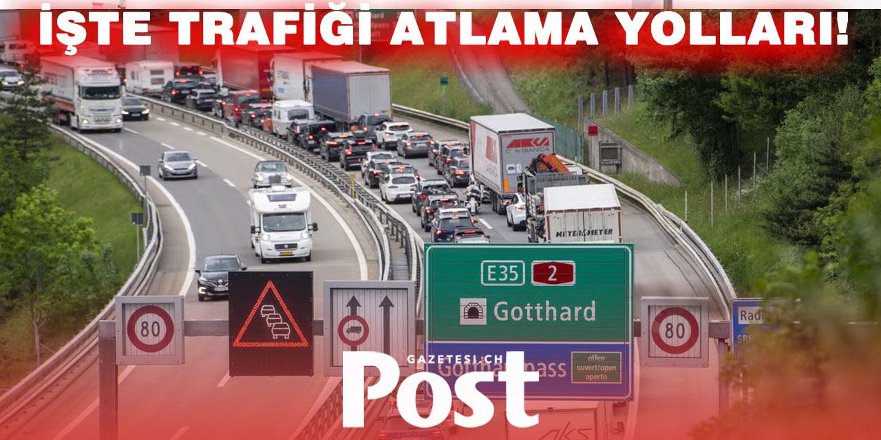 Gotthard Trafiğini ‘Yasal’ Yollardan Aşmanın 3 Altın Kuralı
