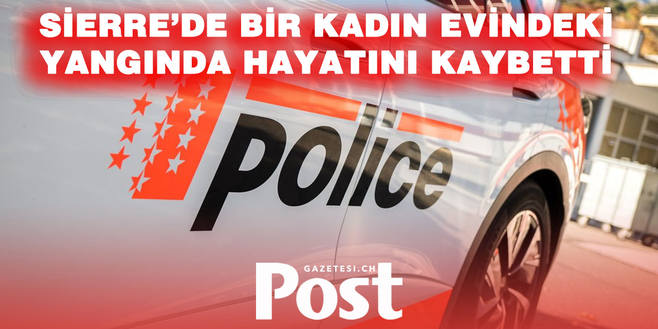 Sierre’de Bir Kadın Evindeki Yangında Hayatını Kaybetti