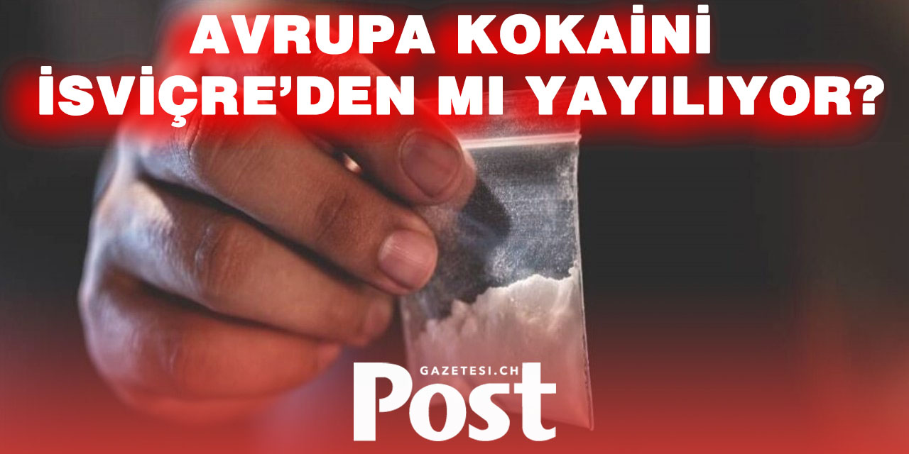 İsviçre Avrupa’nın kokain trafiğinin merkezinde