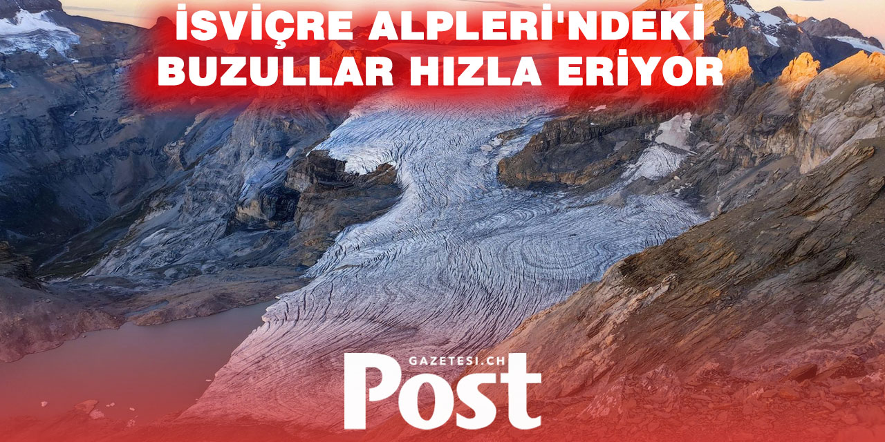 İsviçre Alpleri'ndeki buzullar, 2100'e kadar yüzde 90'ını kaybetme tehlikesiyle karşı karşıya