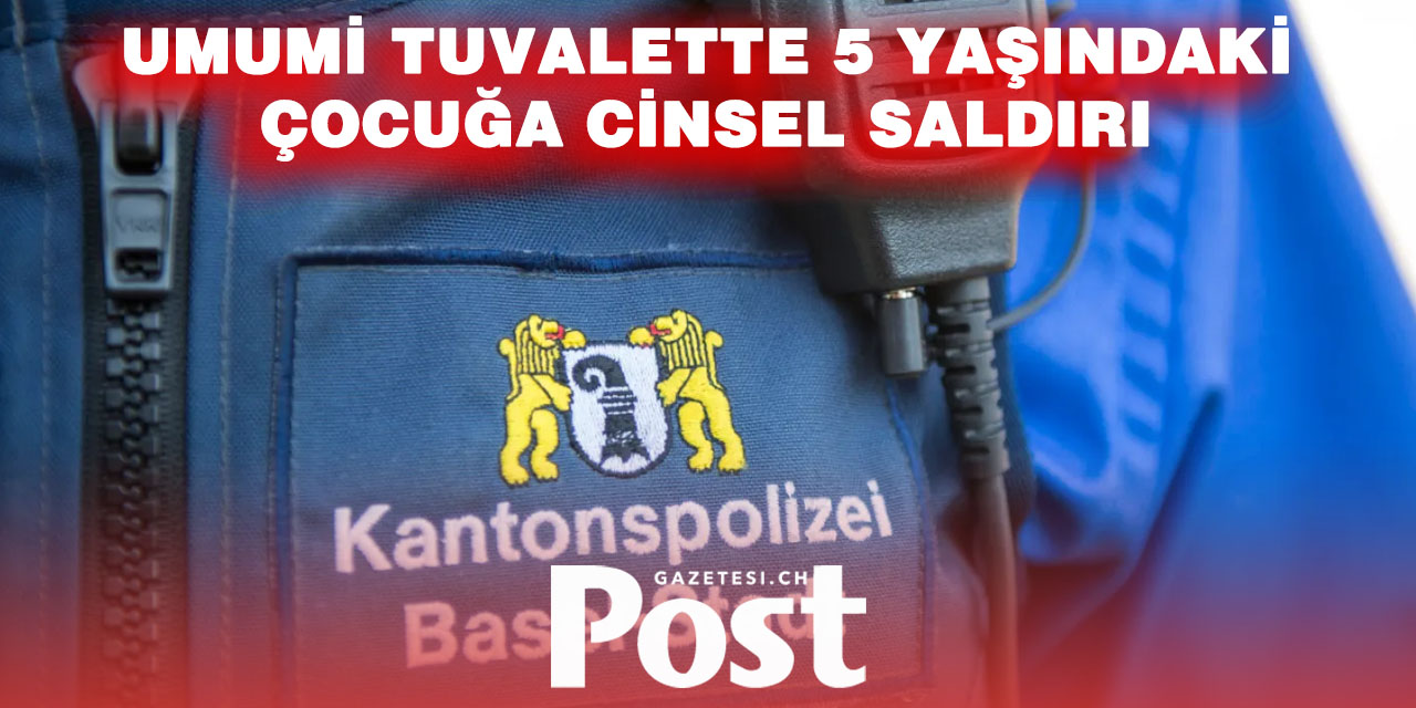 Basel’de tuvalette cinsel saldırı: Polis görgü tanıklarını arıyor