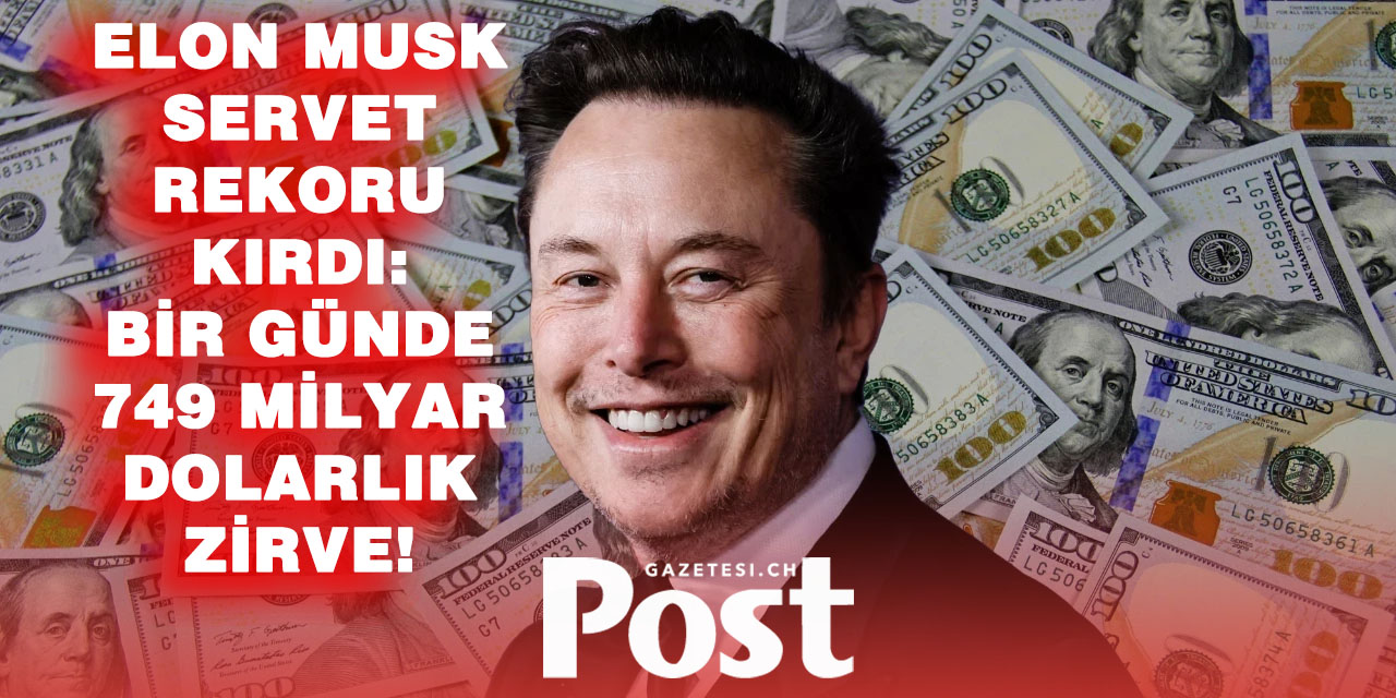 Elon Musk Servetine Servet Kattı: Varlığı 749 Milyar Dolara Fırladı