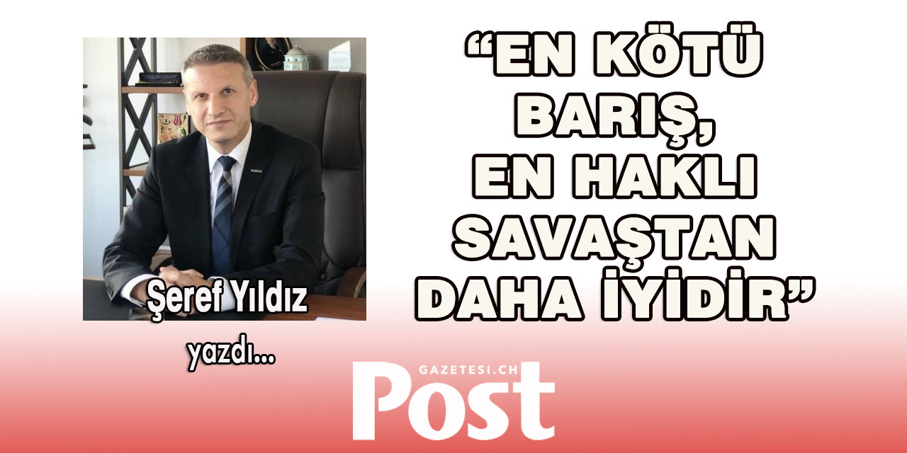 “En kötü barış, en haklı savaştan daha iyidir.”