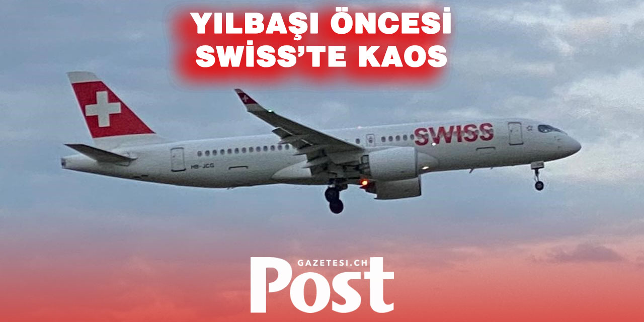 Yılbaşı öncesi Swiss’te büyük kriz: 1100 yolcu uçuş iptalleriyle mağdur oldu
