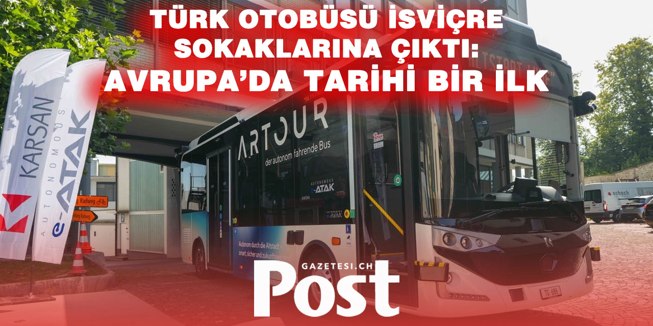 Türk imzası Avrupa yollarında: İsviçre’de sürücüsüz otobüs dönemi