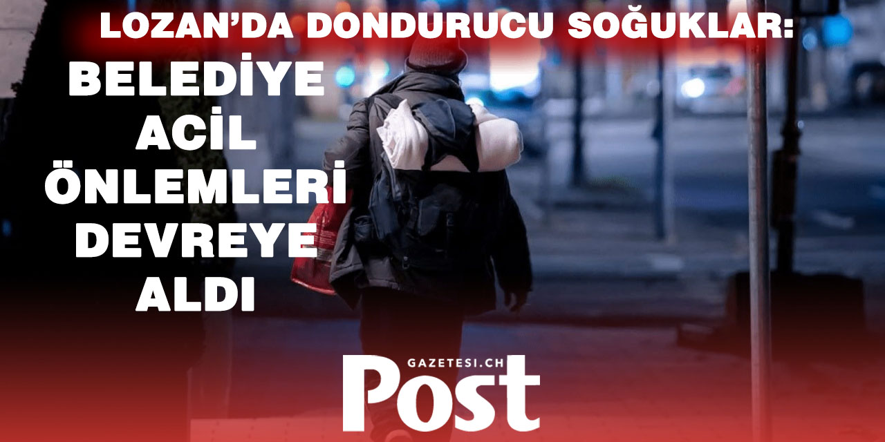 Lozan’da “Aşırı Soğuk” Planı Devreye Sokuldu