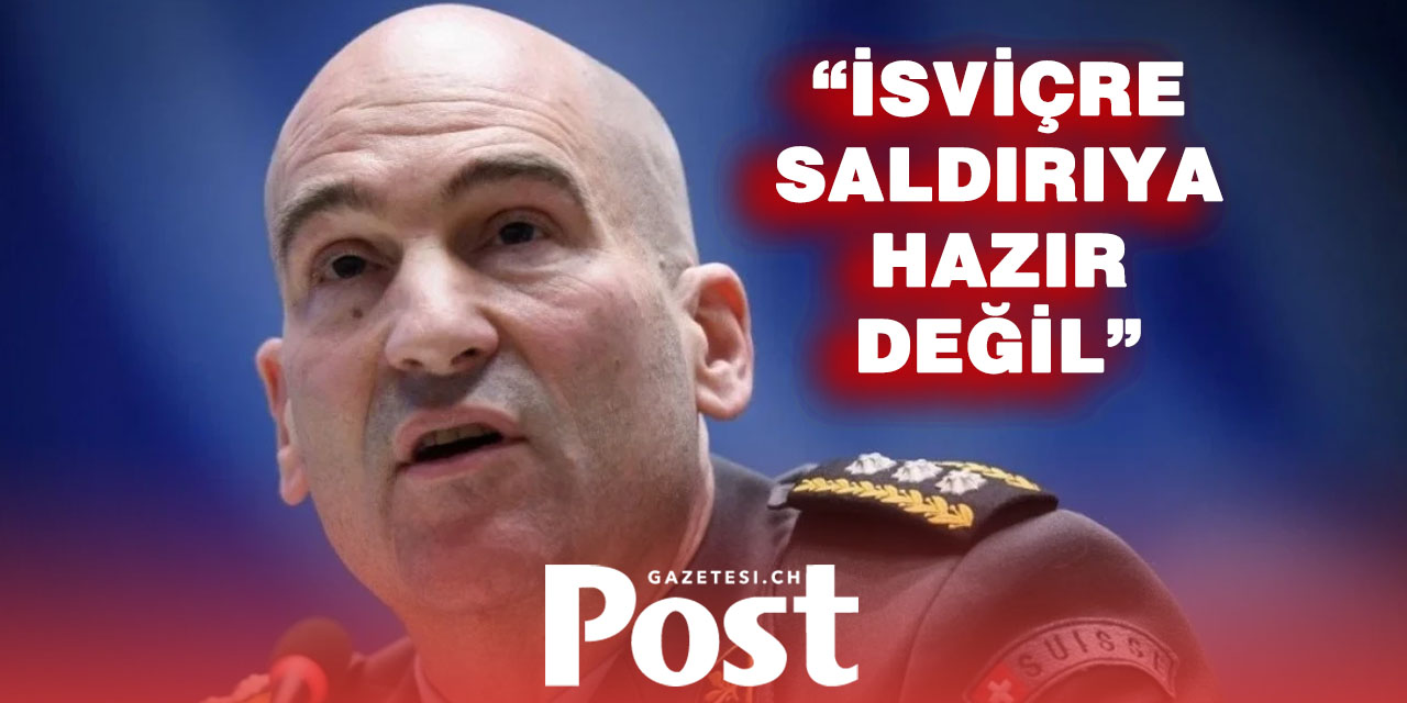 İsviçre Genelkurmay Başkanı Uyardı: “Tam Ölçekli Saldırıya Hazır Değiliz”