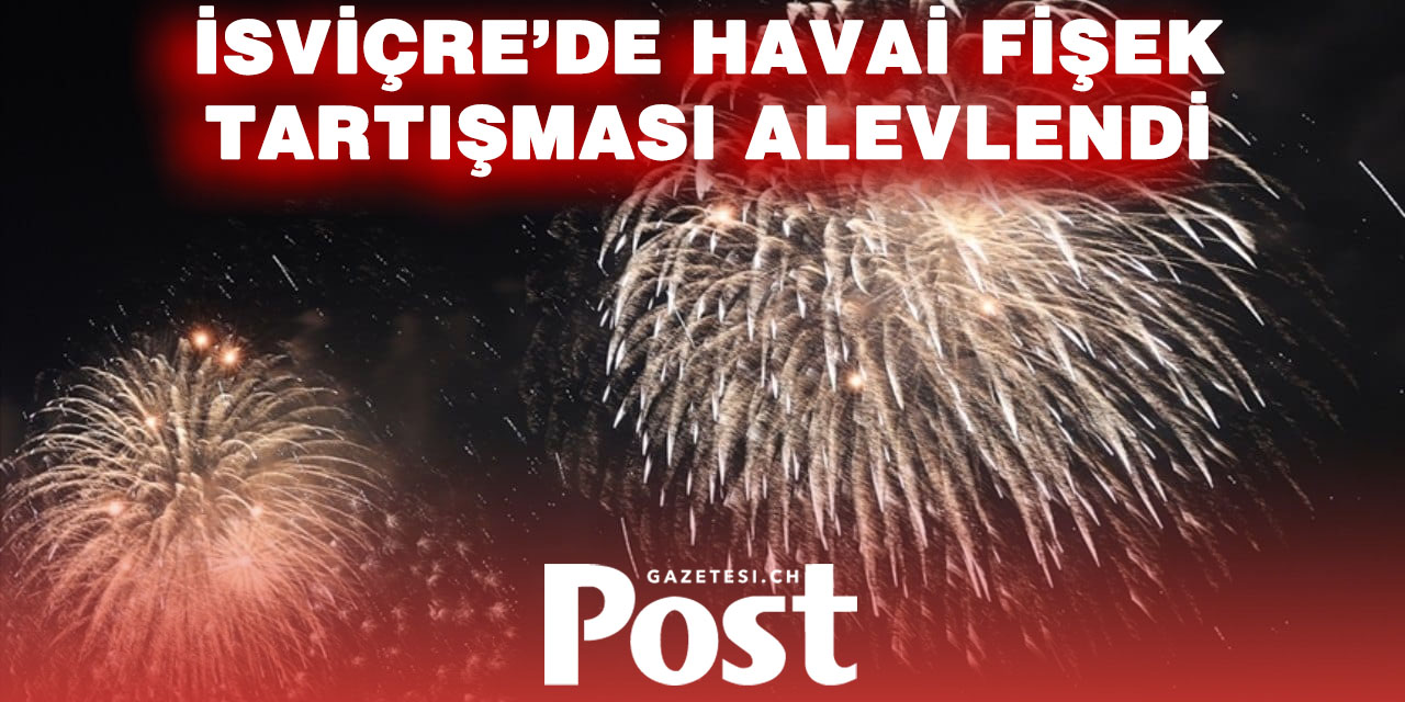 İsviçre’de Havai Fişek Tartışması Büyüyor: Yasaklar Gündemde, İzin Talebi Sürüyor