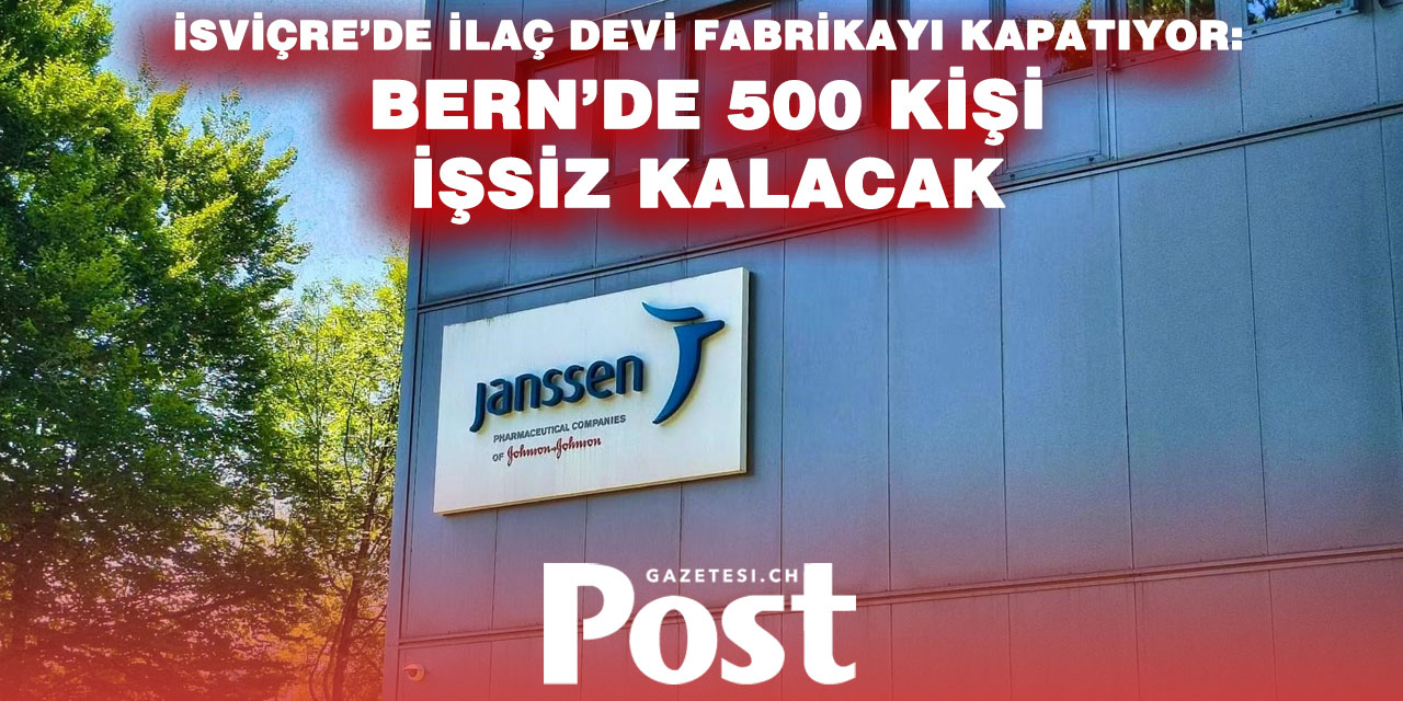 İlaç devi Janssen Bern’deki fabrikasını kapatıyor: Yaklaşık 500 kişi işini kaybedecek