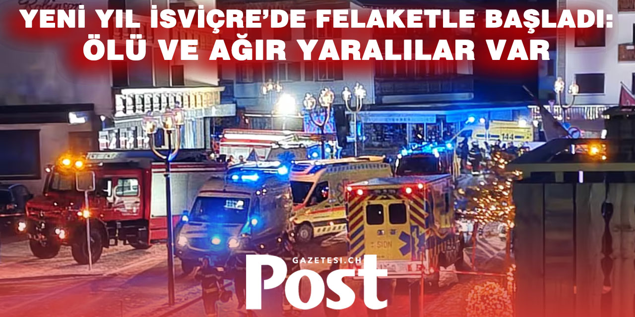 Yılbaşı gecesi cehenneme döndü: Crans-Montana’da ölümcül yangın