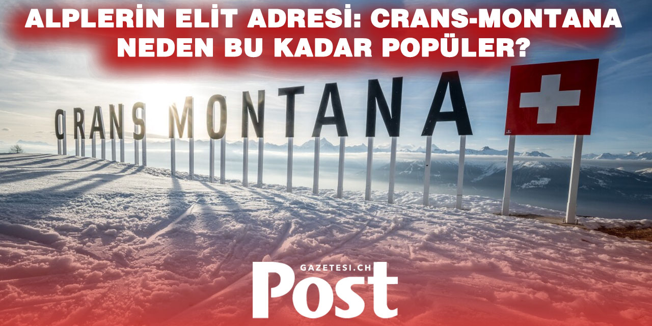 Alplerin gözdesi Crans-Montana: İsviçre’nin seçkin tatil yeri