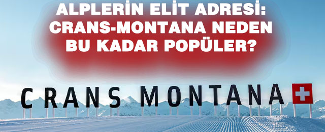 Alplerin gözdesi Crans-Montana: İsviçre’nin seçkin tatil yeri