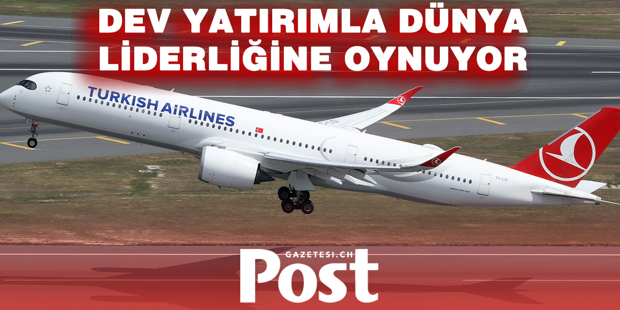 THY’den 100 Milyar TL’lik Dev Yatırım