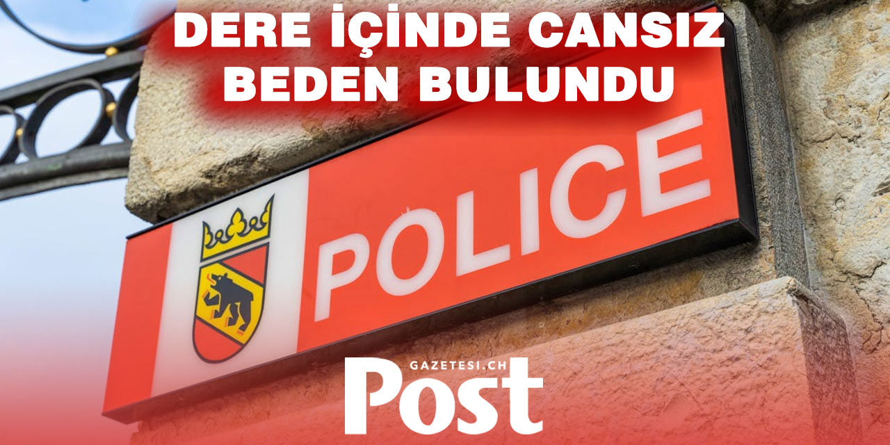 Bern’de Acı Olay: Bir Adam Derede Ölü Bulundu