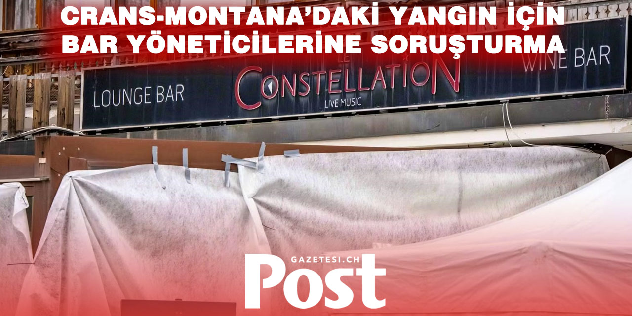 Crans-Montana’daki Yangın Faciası: Le Constellation Yöneticileri Hakkında Cezai Soruşturma Başlatıldı