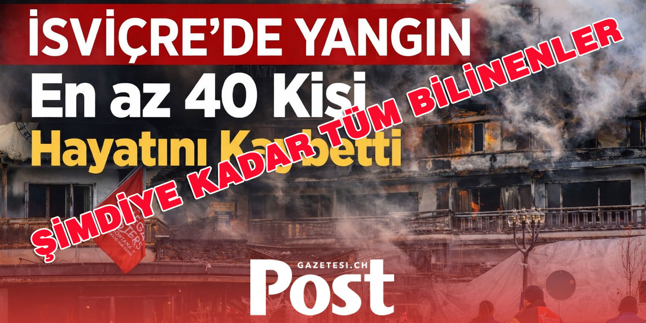 İsviçre'de çıkan yangın.. Şimdiye kadar tüm bilinenler