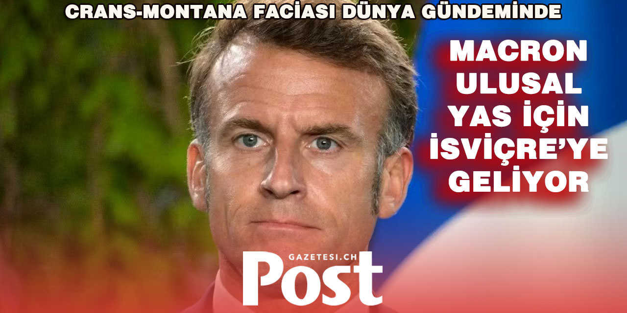 Emmanuel Macron, Crans-Montana’daki anma töreni için İsviçre’ye geliyor