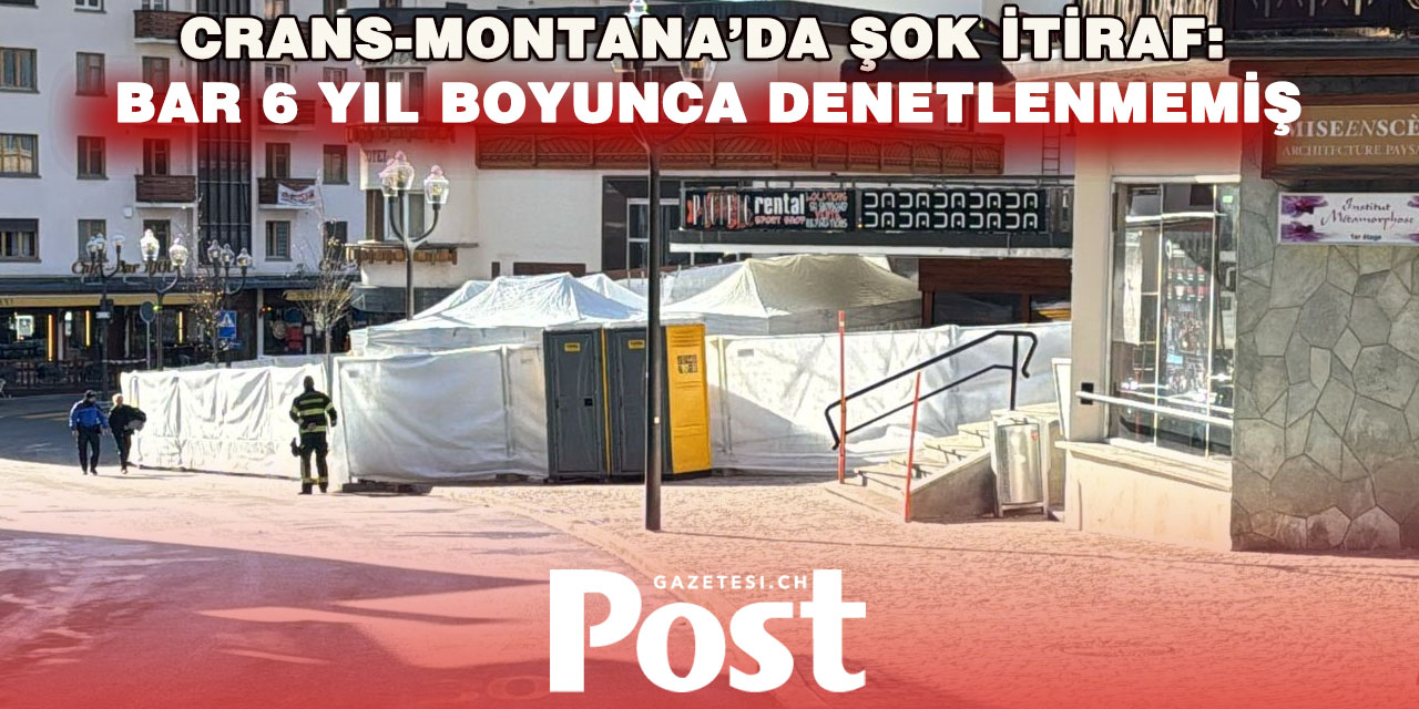 Crans-Montana’da İtiraf Gibi Açıklama: Bar 6 Yıl Denetlenmemiş