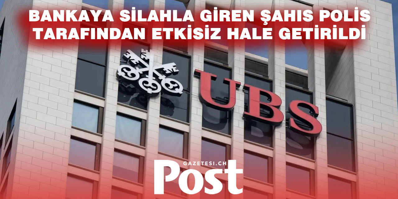 Zürih’te UBS şubesinde sahte silahlı şahıs tutuklandı