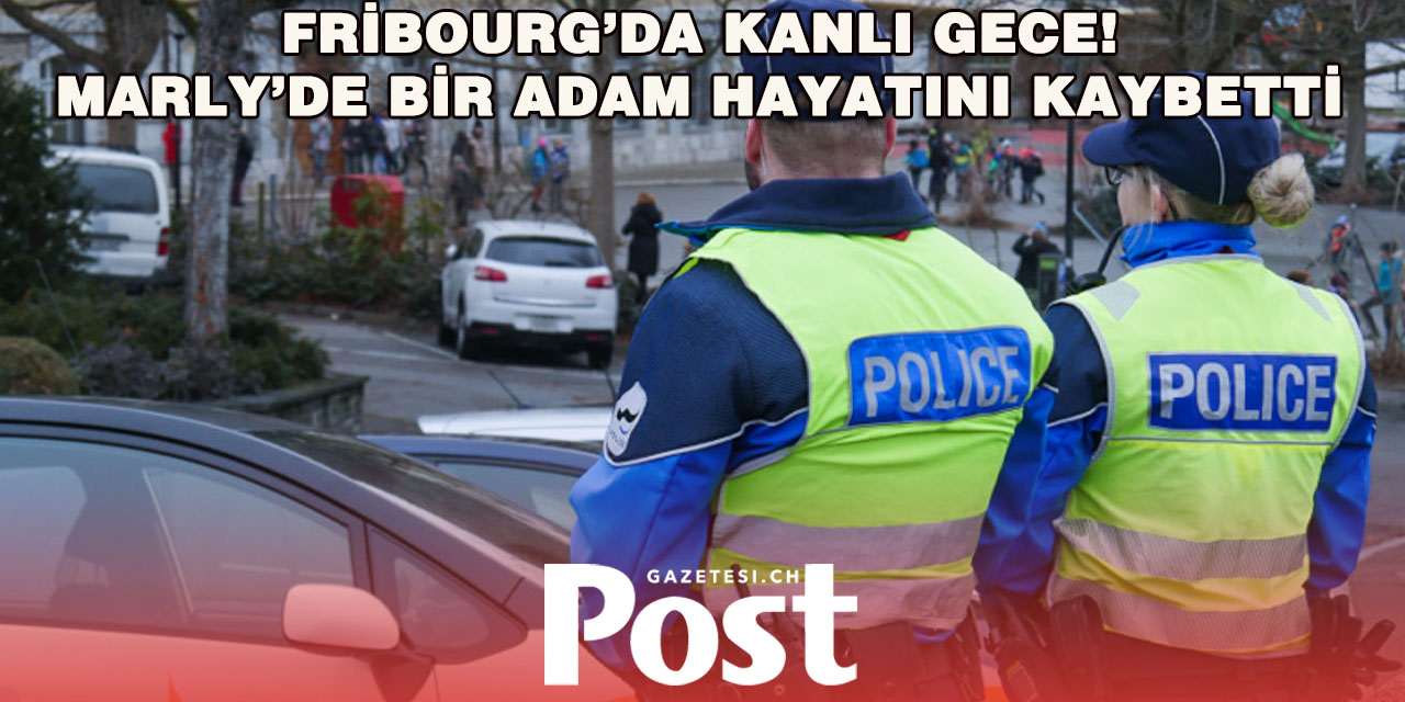 Fribourg’un Marly kentinde bir adam ölü bulundu