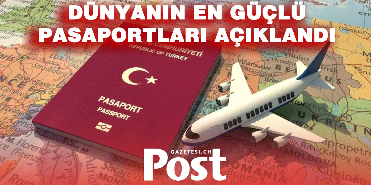 Dünyanın en güçlü pasaportlarında liste değişti! Türkiye'nin sırası belli oldu!