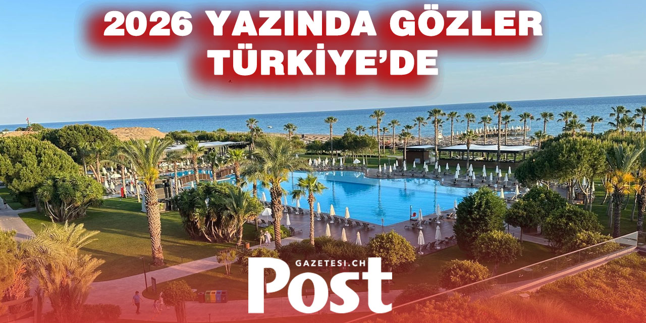 İsviçreli Tatilcilerin 2026 Yaz Rotası Türkiye! Antalya ve Ege’ye Büyük İlgi