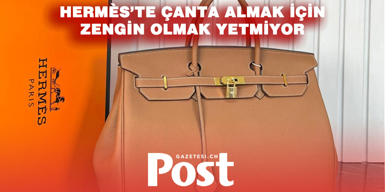 Hermès’ten Çanta almak sanıldığı kadar kolay değil