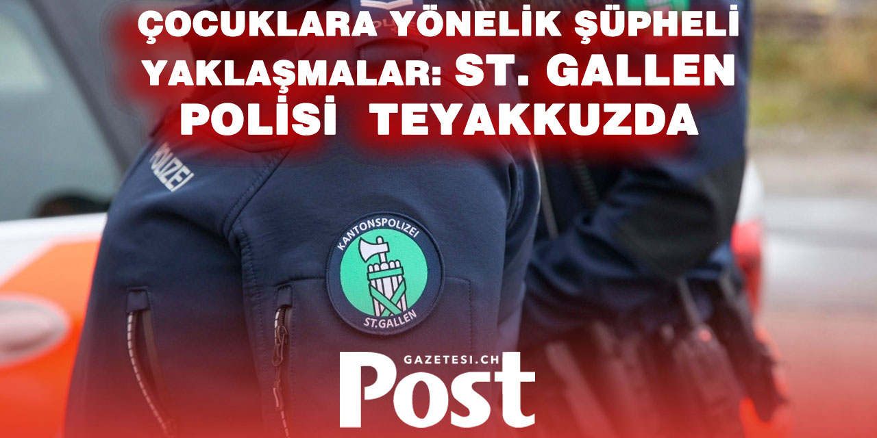 St. Gallen’de Şüpheli Yaklaşma İddiaları: Polis Güvenlik Önlemlerini Artırdı