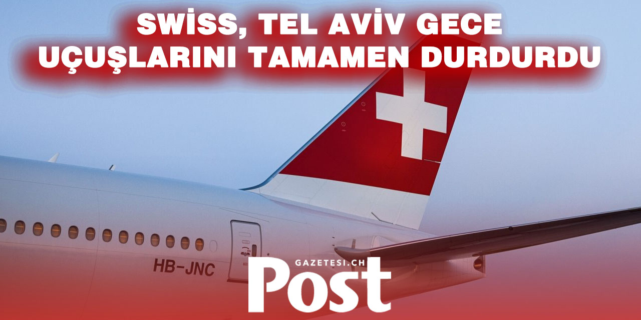 Swiss, Tel Aviv’e gece uçuşlarını askıya almaya devam ediyor