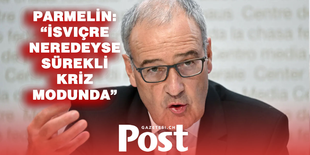 Cumhurbaşkanı Parmelin uyardı: İsviçre neredeyse sürekli kriz halinde