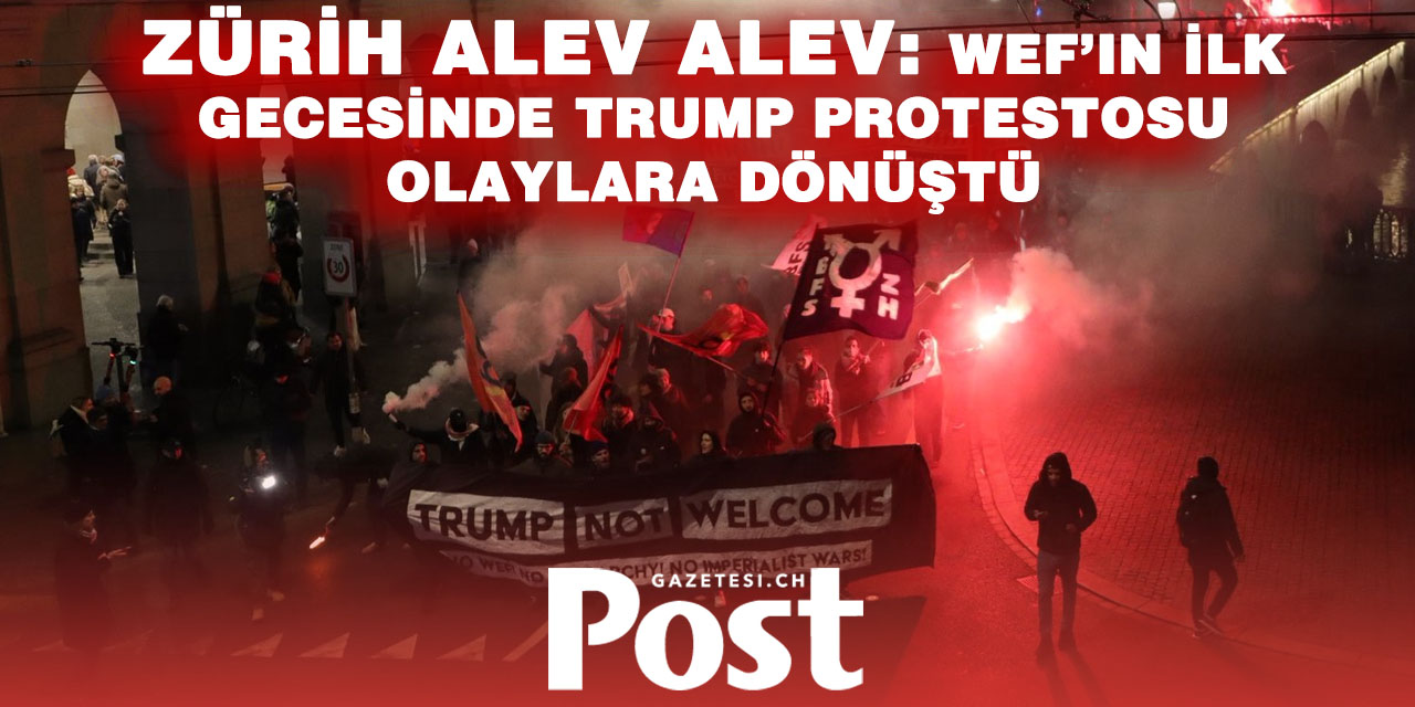 Zürih’te WEF gecesi karıştı: Anti-Trump gösterilerinde olaylar çıktı