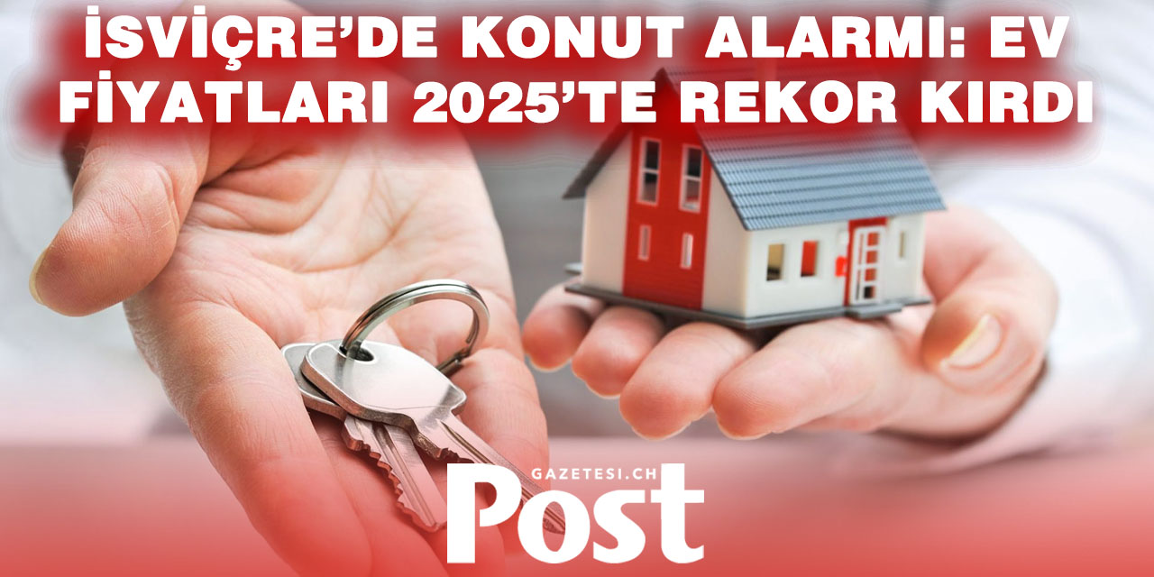 İsviçre’de Konut Fiyatları 2025’te Sert Yükseldi: Ev Sahibi Olmak Daha da Zorlaştı