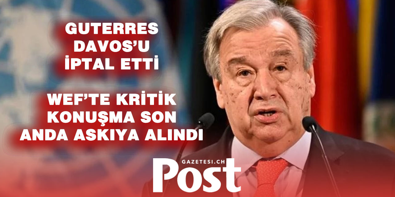 Birleşmiş Milletler Genel Sekreteri Guterres Davos’a katılamayacak