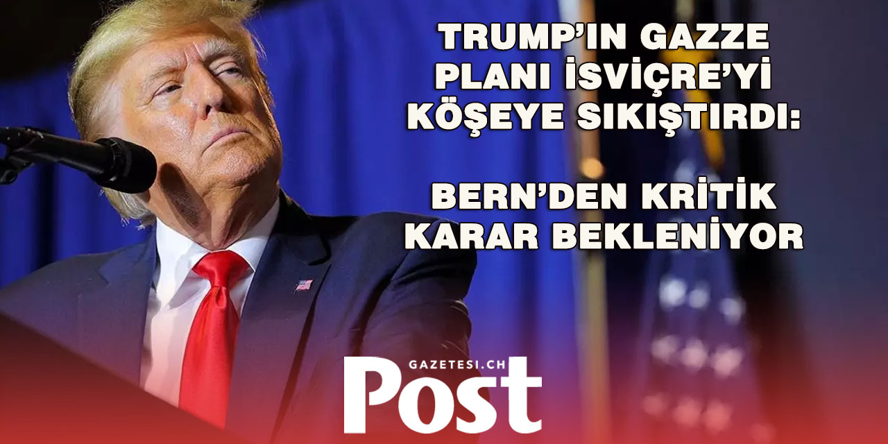 Trump’tan İsviçre’ye Gazze daveti: Bern zor bir kararın eşiğinde