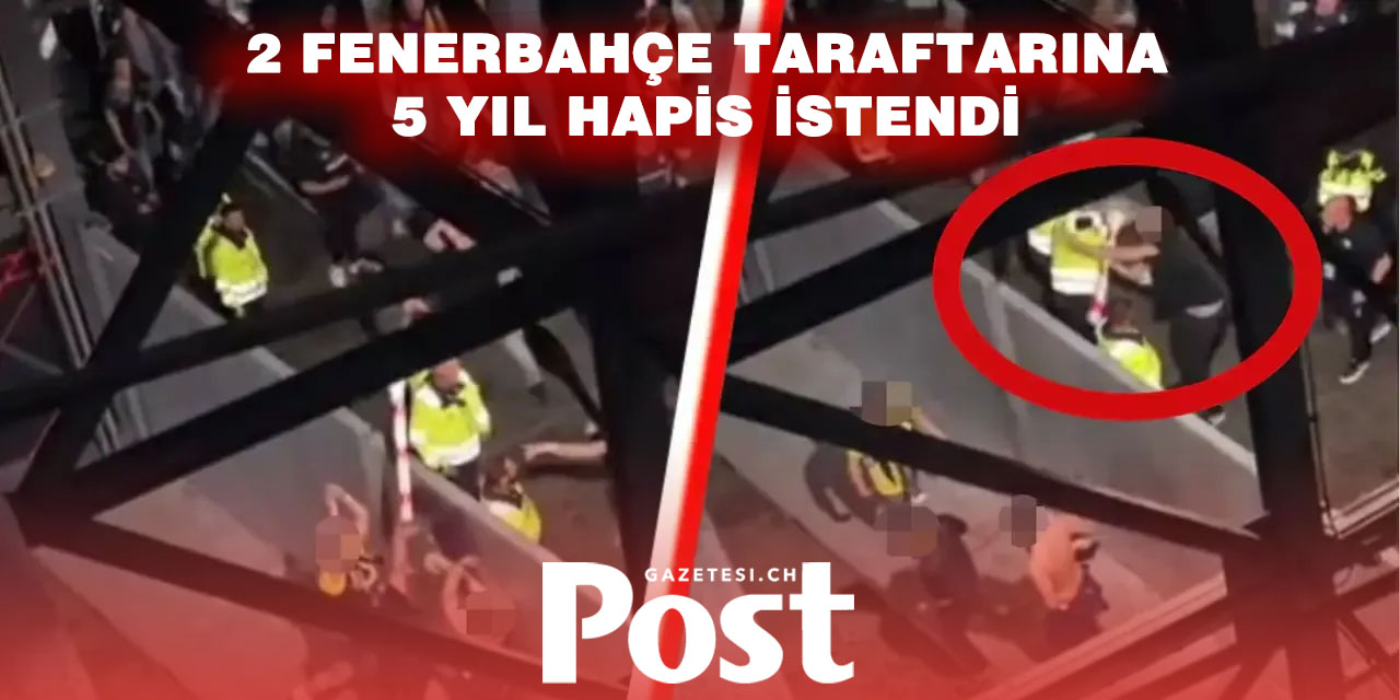 Hollanda’da yargılanan 2 Fenerbahçe taraftarı için 5 yıla kadar hapis istendi