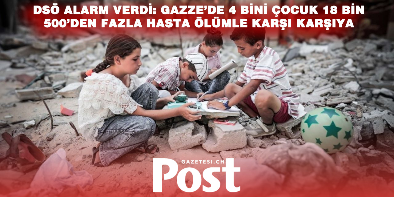 DSÖ: Gazze’de 4 bini çocuk olmak üzere 18 bin 500’den fazla hasta tıbbi tahliyeye muhtaç
