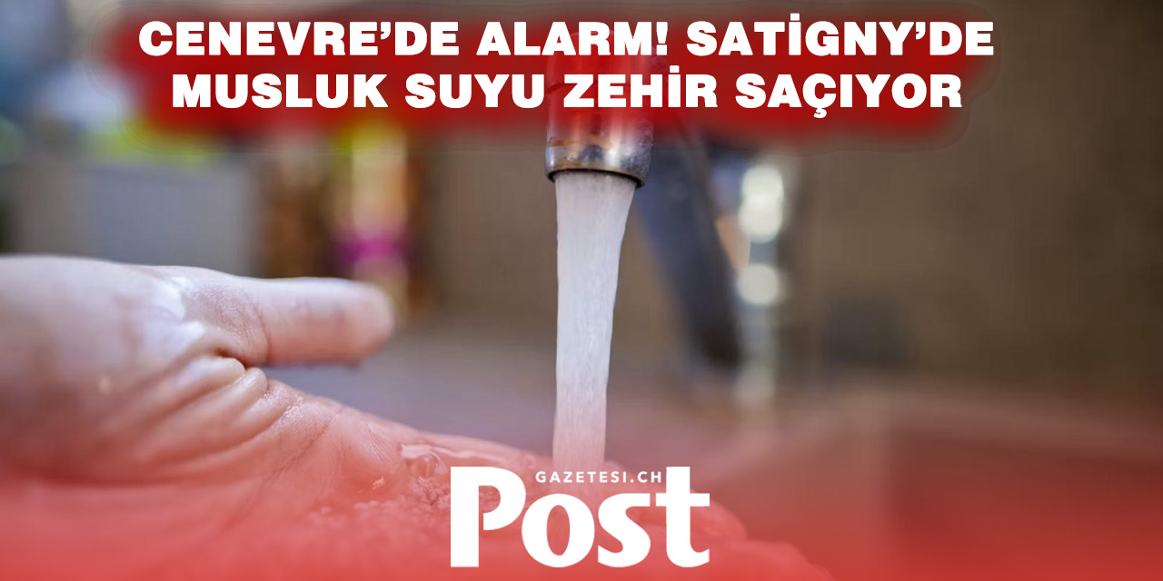 Cenevre Satigny’de İçme Suyu Alarmı: Musluk Suyu Kaynatılmadan Kullanılmamalı