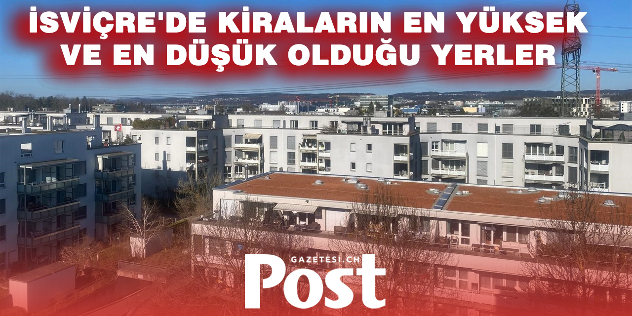 İsviçre’de Kiralar Cep Yakıyor: En Pahalı ve En Ucuz Belediyeler Açıklandı