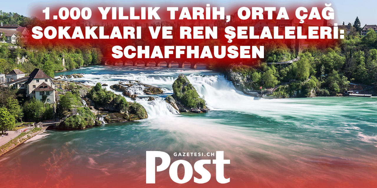 Schaffhausen: 1.000 Yıllık Tarihiyle Ren Nehri’nin Kıyısında Bir İsviçre Şehri