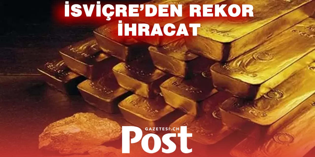 İsviçre'nin ihracatı rekor kırdı