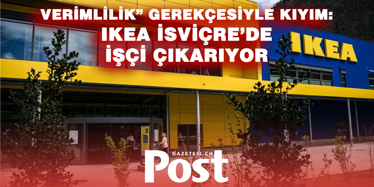 İsviçre’de IKEA Depremi: Yeniden Yapılanma Gerekçesiyle 60 Kişi İşten Çıkarılıyor