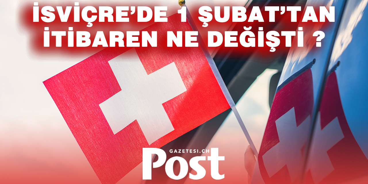 İsviçre’de 1 Şubat Değişiklikleri Başladı