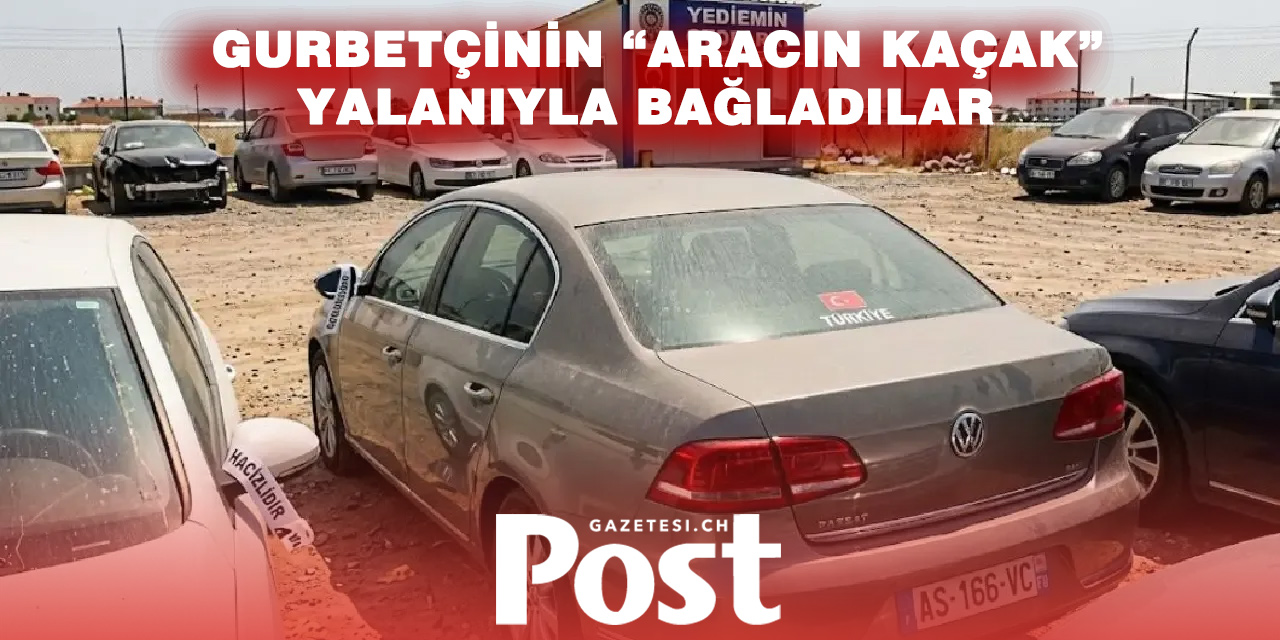 Türkiye’de gurbetçiye yediemin tuzağı: Aracı kaçak diye bağladılar