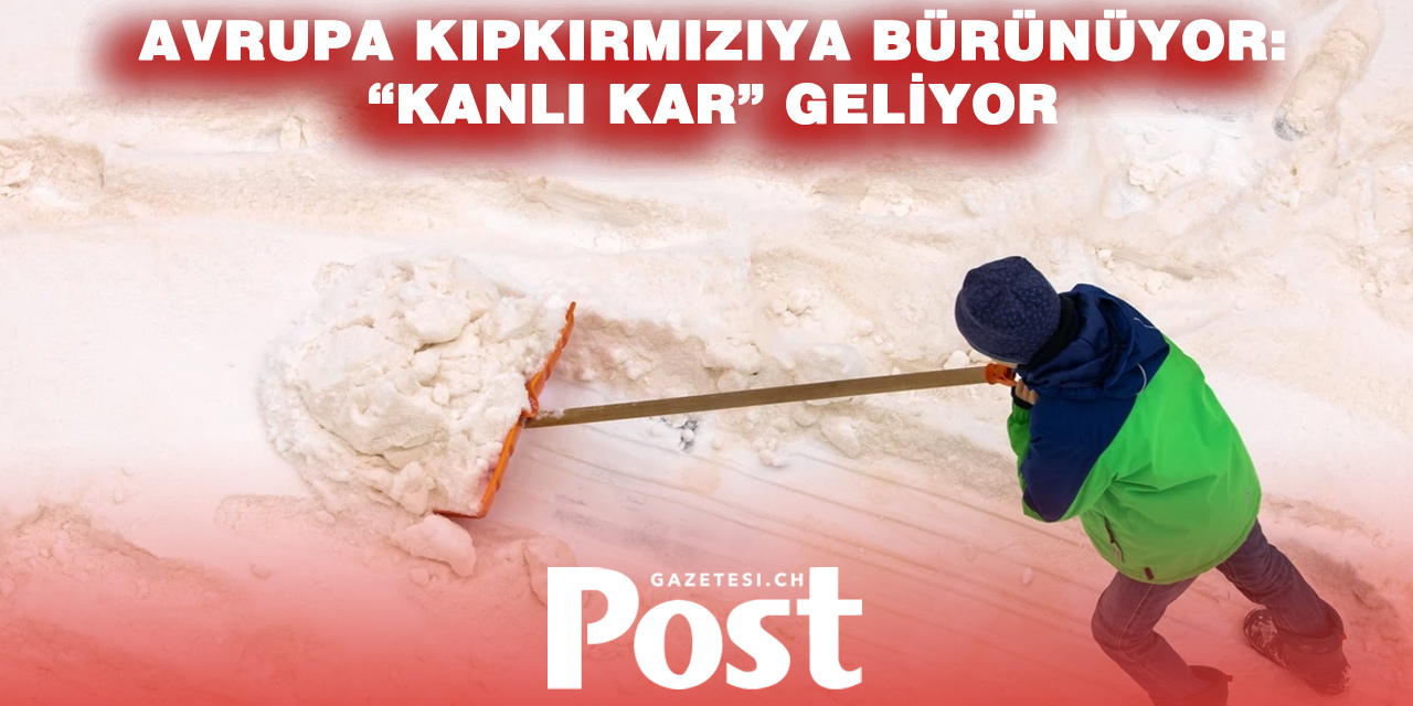 Avrupa’da ‘Kanlı Kar’ Olayı: Saharastaubu Karla Buluşuyor, İsviçre Şimdilik Kurtuldu