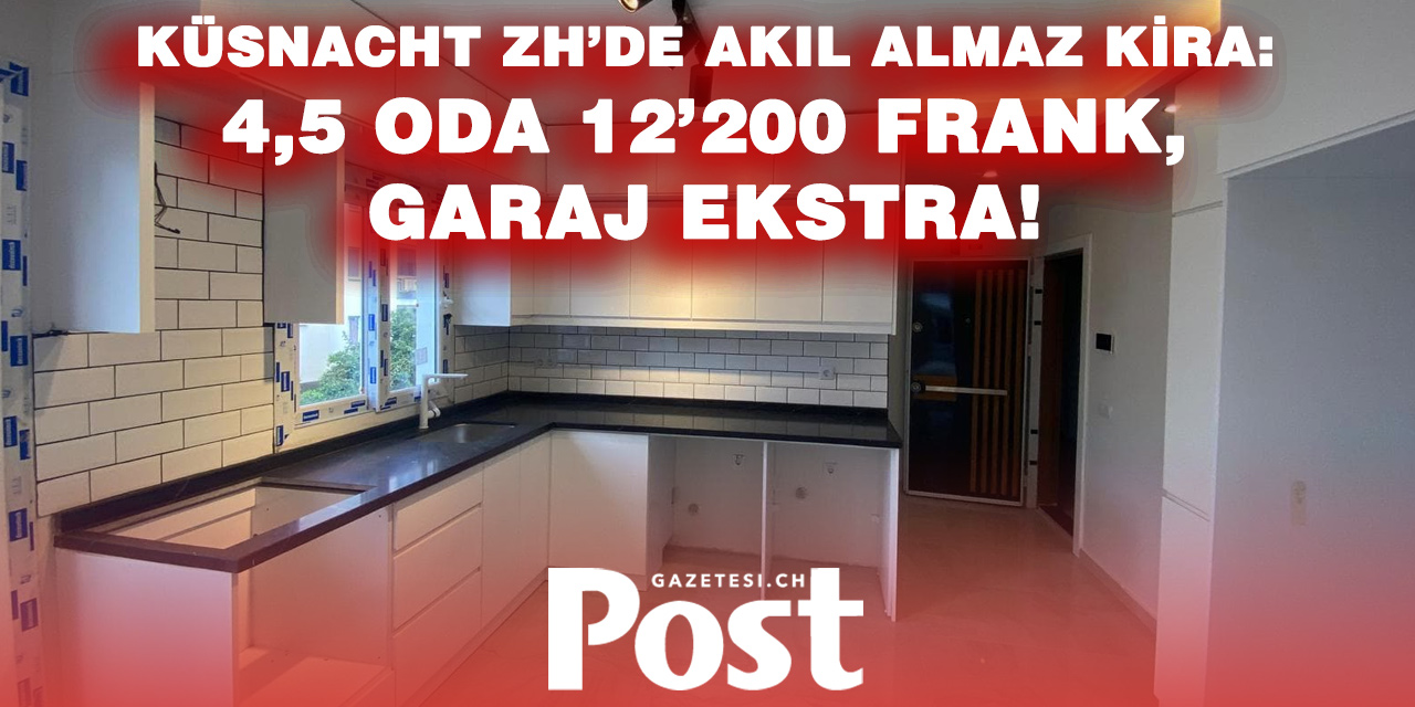 Küsnacht ZH’de Kira Fiyatları Uçuşta: 4,5 Odalı Daireye Aylık 12 Bin Frank