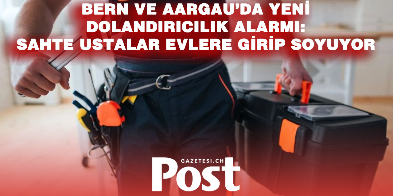 Bern ve Aargau’da Sahte Usta Alarmı: Evlerde Hırsızlık Vakaları Artıyor