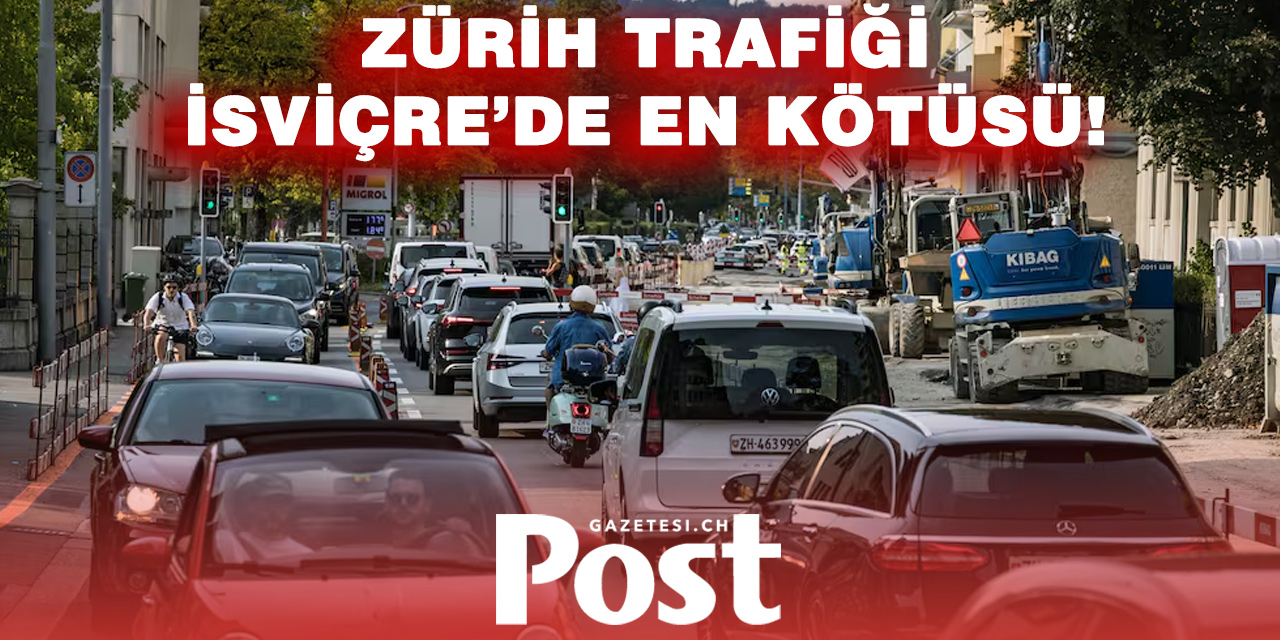 ZÜRİH TRAFİĞİ: SÜRÜCÜLER İÇİN BÜYÜK DERT