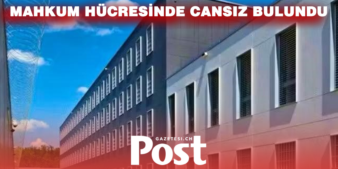 Bern’de Cezaevinde Ölüm: 61 Yaşındaki Mahkum Hücresinde Hayatını Kaybetti