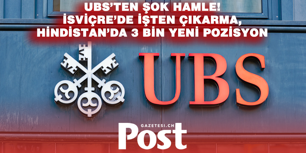 UBS Hindistan’da Büyüyor, İsviçre’de Küçülüyor: 3 Bin Yeni İş, 3 Bin Kayıp!